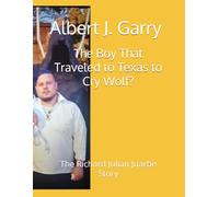 The Boy That Traveled to Texas to Cry Wolf?: The Richard Julian Juarbe Story