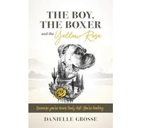 The Boy, the Boxer, and the Yellow Rose: Because You're Never Truly Lost. You're Healing.