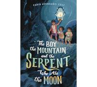 The Boy, the Mountain, and the Serpent Who Ate the Moon