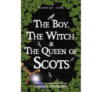 The Boy, the Witch & The Queen of Scots