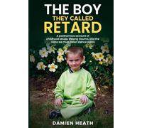 The Boy They Called Retard: A posthumous account of childhood abuse, lifelong trauma, and the voice we must never silence again.