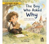 The Boy Who Asked Why: A Little Legend Story Inspired by Albert Einstein (Little Legends - Big Ideas)