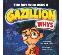 The Boy Who Asks A Gazillion Whys: A STEM Picture Book for Curious Minds. Science, Gravity & Funny Whys for Kids (Curious Kids Collection)