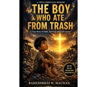 The Boy Who Ate from Trash: A True Story of God's Grace, Survival, and Blessing