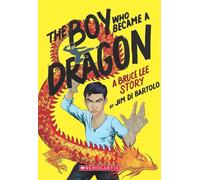 The Boy Who Became A Dragon: A Biography Of Bruce Lee
