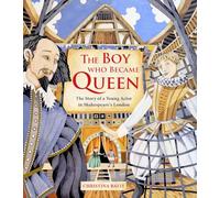 The Boy Who Became Queen : The Story of a Young Actor in Shakespeare's London