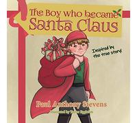 The Boy who became Santa Claus: Inspired by the true story!