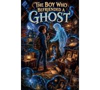 The Boy Who Befriended a Ghost: 2 (Ghost Stories for Kids)