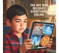 The Boy Who Believed Everything Online: A Media Literacy Fable (The Information Age Book Series Volume 1 Navigating Media, Digital and AI World)