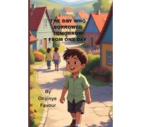 The Boy Who Borrowed Tomorrow from One Day: A Gentle Children's Tale About Time, Patience,and Gratitude.