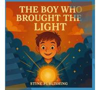 The Boy Who Brought the Light: A Magical Story About Sharing Light and Inspiring Others, A Celebratory Journey of Bravery, Friendship, and Hope