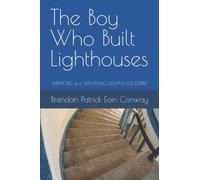 The Boy Who Built Lighthouses: memoirs of a travelling lighthouse keeper