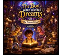 THE BOY WHO COLLECTED DREAMS, PART II: The Dream Library