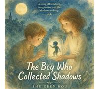 The Boy Who Collected Shadows: A Gentle Story of Courage, Self-Discovery, and Understanding Your Inner Fears: 27 (Whispers of Wonder)