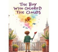The Boy Who Colored the Clouds: A bedtime Story About Creativity, Courage, and Seeing the World Differently