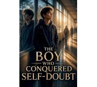 The Boy Who Conquered Self-Doubt: 7 (Self-Esteem Psychology Books)