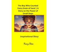 The Boy Who Counted Every Grain of Sand: A Story on the Power of Small Steps Inspirational Story (The Fancy Tales Collection | Stories That Change the Way You See Life)