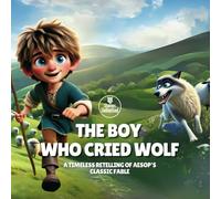 The Boy Who Cried Wolf: A timeless retelling of Aesop's classic fable. (Aesop's Fables)