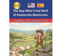 The Boy Who Cried Wolf El Pastorcito Mentiroso: Bilingual Fairy Tales: Illustrated English Spanish Side by Side ESL Resources for Kids, Dual Language ... Classroom Reading (Bilingual English Spanish)
