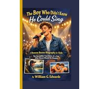 The Boy Who Didn't Know He Could Sing: A Benson Boone Biography for Kids: The Incredible Story Of A Star Who Almost Missed His Moment