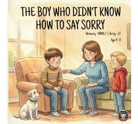 The Boy Who Didn't Know How to Say Sorry: Illustrated Book About Saying Sorry, Making Things Right, and the Bravery of the Three-Part Apology | A picture book for children ages 4-8 (Remy and Friends)