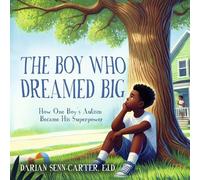 The Boy Who Dreamed Big: How One Boy's Autism Became His Superpower