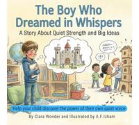 The Boy Who Dreamed in Whispers: A Story About Quiet Strength and Big Ideas