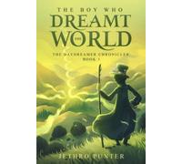 The Boy Who Dreamt the World: The Daydreamer Chronicles: Book 1