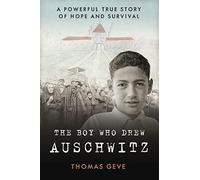 The Boy Who Drew Auschwitz: A Powerful True Story of Hope and Survival