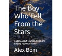 The Boy Who Fell From the Stars: A Story About Courage, Hope, and Finding Your Way Home