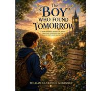 The Boy Who Found Tomorrow: A Mysterious Compass Points into the Future (Oliver's Magical Adventures)