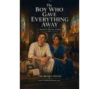 The Boy Who Gave Everything Away: A Bhakti House Story (The Bhakti House Stories)