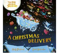 The Boy Who Grew Dragons: A Christmas Delivery : A festive picture book from the creator of the best-selling ’The Boy Who Grew Dragons’