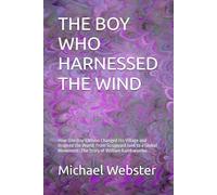 THE BOY WHO HARNESSED THE WIND: How One Boy’s Vision Changed His Village and Inspired the World: From Scrapyard Junk to a Global Movement: The Story of William Kamkwamba (Niche Famous People)