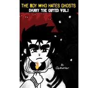 The Boy Who Hates Ghosts: Danny The Gifted Volume 1 (OathWriter's The Dark World)