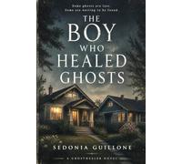 The Boy Who Healed Ghosts: Supernatural Suspense (Ghosthealer)