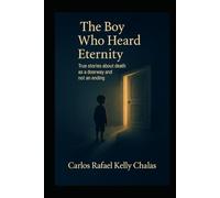The Boy Who Heard Eternity: True Stories about Death as a Door and Not as an End