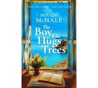 The Boy Who Hugs Trees: A Tale of Love, Loss, and Second Chances in the Sunlit Groves of Corfu (The Hellenic Collection)