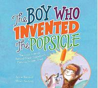 The Boy Who Invented the Popsicle: The Cool Science Behind Frank Epperson's Famous Frozen Treat