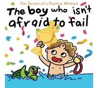 The boy who isn't afraid to fail - A social emotional book for kids to boost self-esteem, resilience, and perseverance