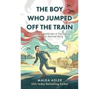The Boy Who Jumped Off the Train: A Children's World War II True Jewish Holocaust Survival Story (World War II True Story)