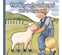 The Boy Who Learned Not to Cry Wolf (Christian Kids Reads)