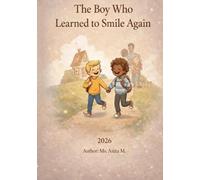 The Boy Who Learned to Smile Again: A Story About Friendship, Self-Love, and Finding Home