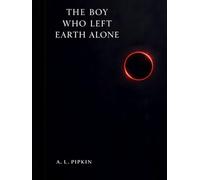 The Boy Who Left Earth Alone: A Novel