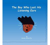 The Boy Who Lost His Listening Ears (The Child Who...)