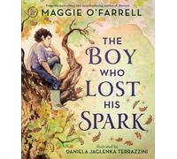 The Boy Who Lost His Spark : A magical book and a new modern classic for children aged 5, 6, 7, 8 from the award-winning author of HAMNET, about moving house, managing big feelings and discovering you