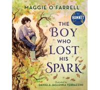 The Boy Who Lost His Spark : A new modern classic for children aged 5, 6, 7, 8 from the award-winning author of HAMNET, about moving house, managing big feelings and discovering your spark