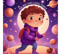 The Boy Who Loved Purple (The Boy and the colours of the Rainbow)
