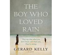 The Boy Who Loved Rain: They say that what you don't know can't hurt you. They're wrong.