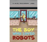 The Boy Who Loved Robots